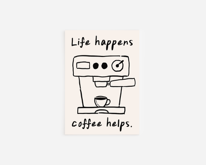 Life happens, coffee helps