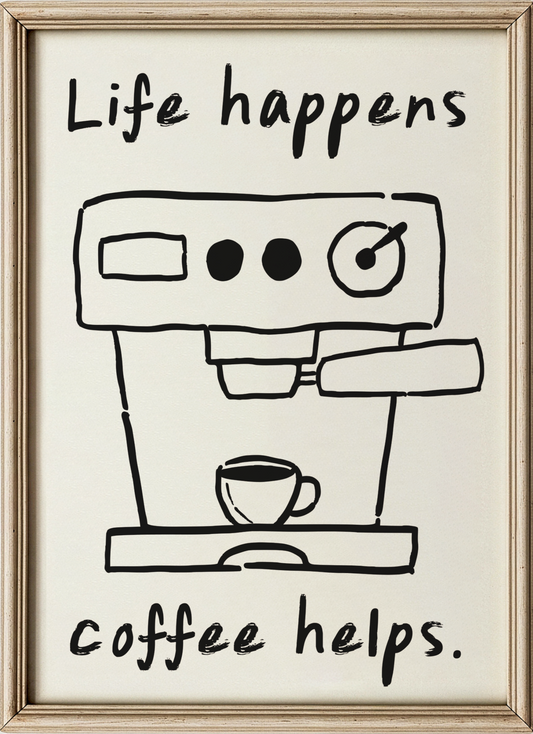 Life happens, coffee helps